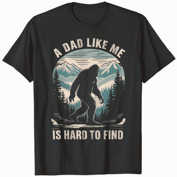 Funny Bigfoot Dad A Dad Like Me Is Hard To Find Father's Day T-Shirt