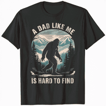 Funny Bigfoot Dad A Dad Like Me Is Hard To Find Father's Day T-Shirt