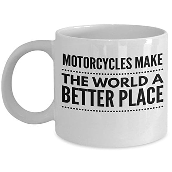 Biker 11 oz Coffee Mug - Motorcycles Make The World A Better Place White Ceramic Gift