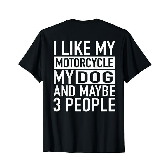 Funny Biker Shirt I like My Motorcycle, Dog & Maybe 3 People T-Shirt Back Print