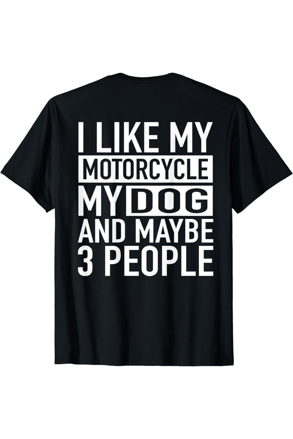Funny Biker Shirt I like My Motorcycle, Dog & Maybe 3 People T-Shirt