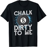 Funny Billiard Balls Cue Pool Player - Chalk Dirty To Me T-Shirt