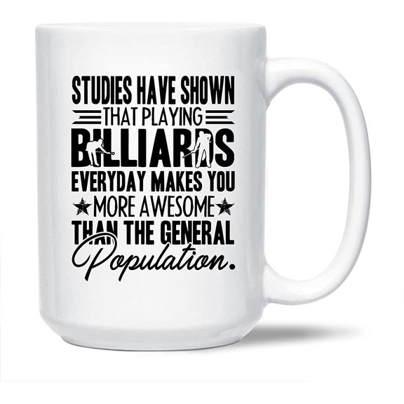 Funny Billiard White Mug Gift Ideas For Family / Friends, Playing Billiards Everyday Makes You More Awesome Coffee Mug, Funny Billiard Cups Gifts, Billiard Ceramic Teacup 15 Oz.
