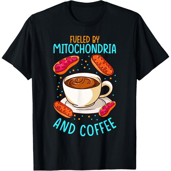 Funny Biology Teacher Science Fueled By Mitochondria Coffee T-Shirt