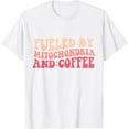 thumbnail image 1 of Funny Biology Teacher Science Fueled By Mitochondria Coffee T-Shirt, 1 of 2