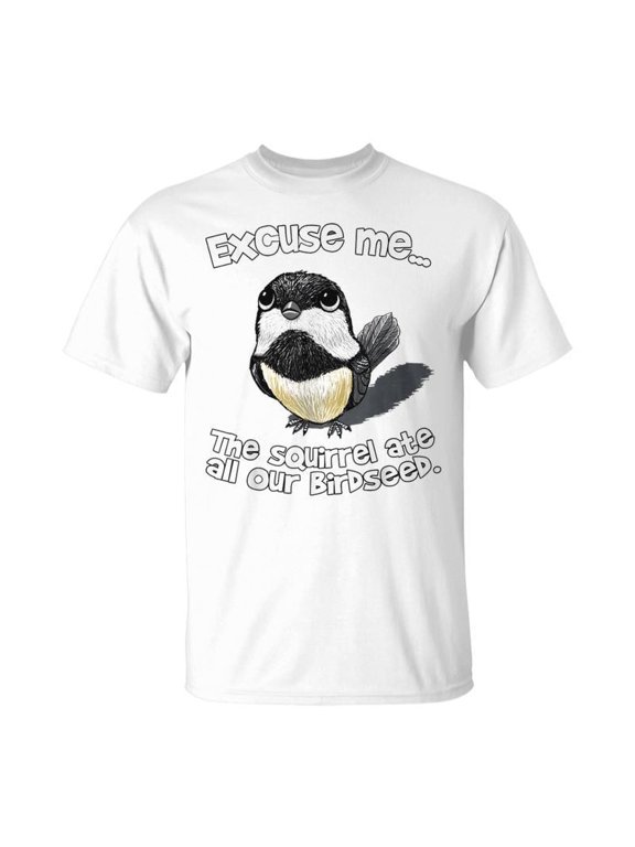 Funny Bird Lover T-Shirt Excuse Me The Squirrel Ate All Our Birdseed Graphic Tee for Men Women Retro Style Chickadee Wildlife Humor Short Sleeve White Top