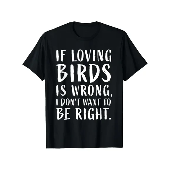 Funny Bird Lovers Joke T-Shirt with "If Loving Birds Is Wrong I Don't Want to Be Right" Slogan - Vintage Birds Theme, Lightweight Short Sleeve Round Neck Casual Tee for Men