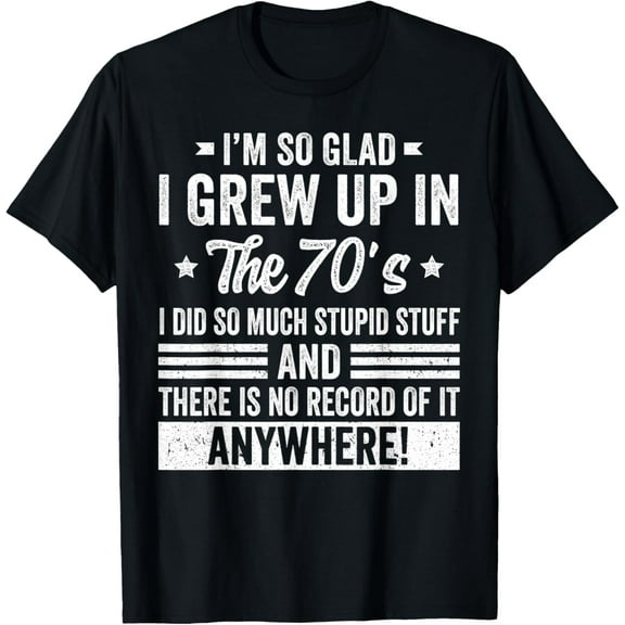 Funny Birthday 1970's I'm So Glad I grew up in the 70's T-Shirt
