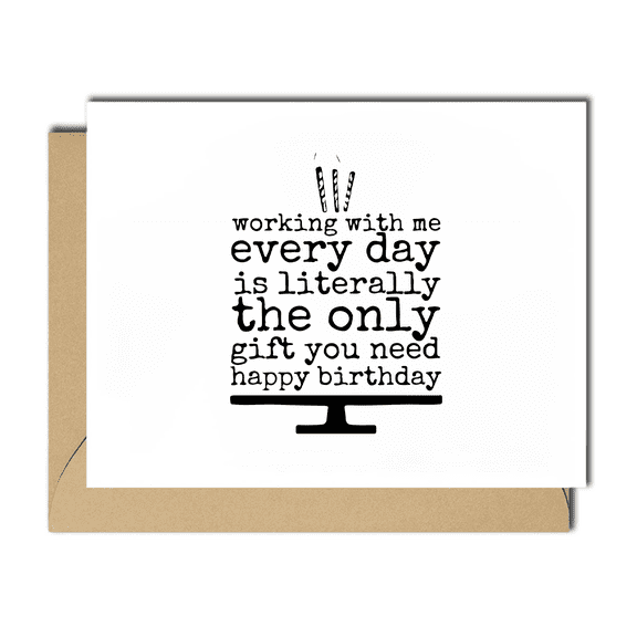 Funny Birthday Card for Coworkers  "Working with Me Every Day is the Only Gift You Need"  Blank Inside, Envelope Included  Perfect for Office Birthdays
