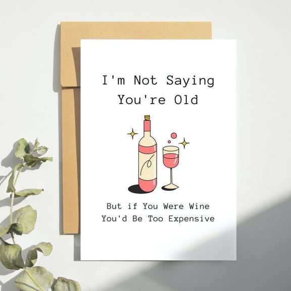 Funny Birthday Card  I'm Not Saying You're Old Wine Humor  Blank Inside, Envelope Included  Ideal Gift for Friends or Family Celebrating Another Year