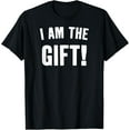 thumbnail image 1 of Funny Birthday Christmas I Am The Gift T-Shirt, 1 of 4