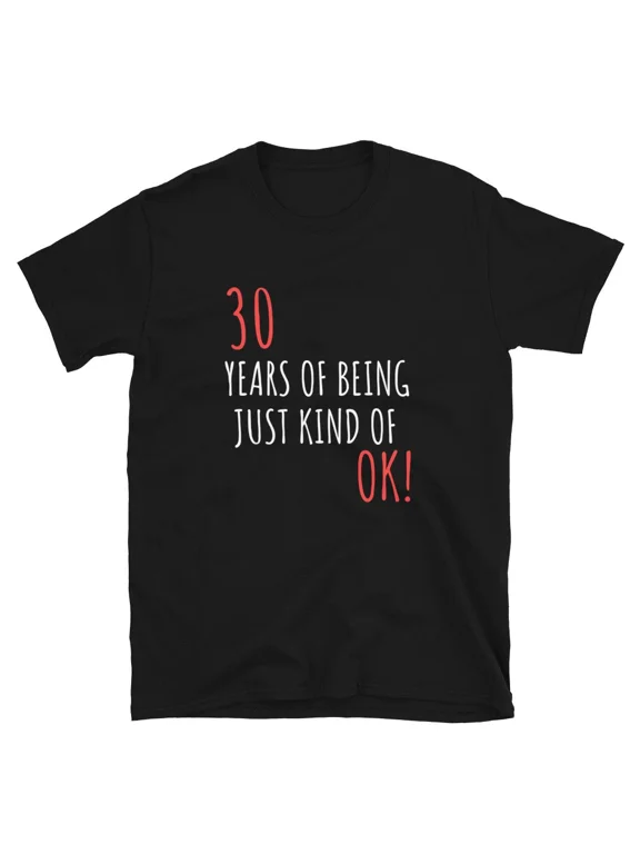 Funny Birthday Gift For 30 Years Of Being OK T-Shirt