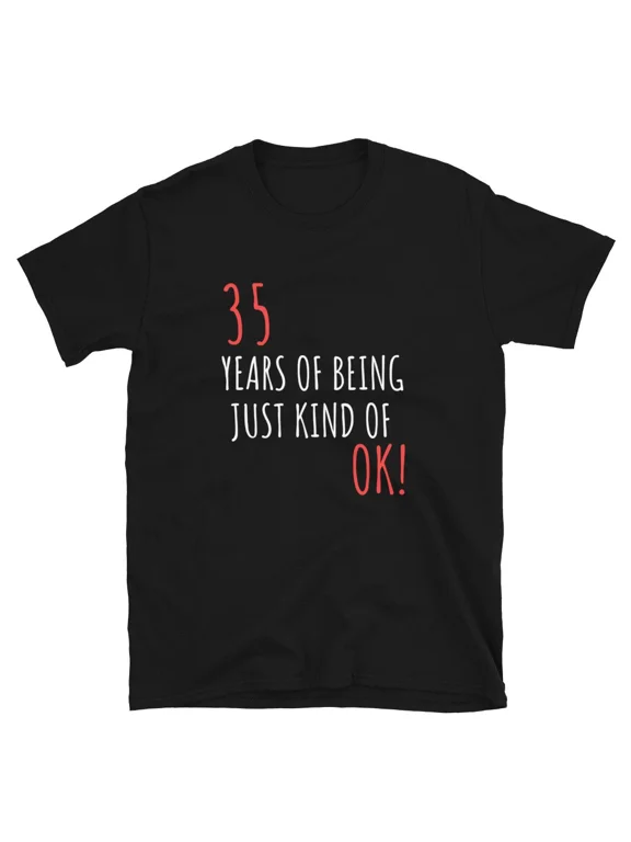 Funny Birthday Gift For 35 Years Of Being OK T-Shirt