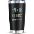 thumbnail image 1 of Funny Birthday Gifts for Dad - Humor Tumbler for Coworker Boss Colleague Christmas Birthday Work Gift for Supervisor, FIXER OF ALL THINGS, 20 Oz Vacuum Insulated Cup, 1 of 6