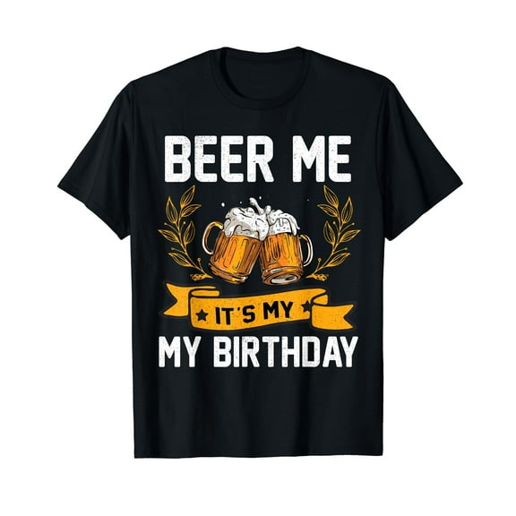 Funny Birthday Party Drinking Shirt Beer Me It's My Birthday T-Shirt