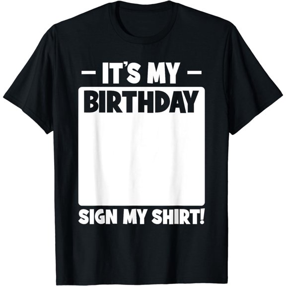 Funny Birthday Party It's My Birthday Sign My T-Shirt