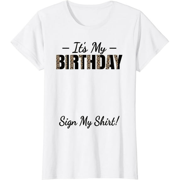 Funny Birthday Party It's My Birthday Women Girls Sign My T-Shirt