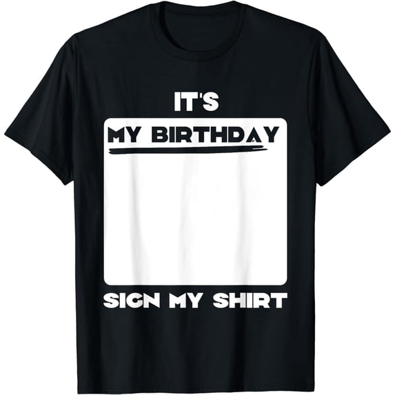 Funny Birthday Party, Its My Birthday Sign My T-Shirt