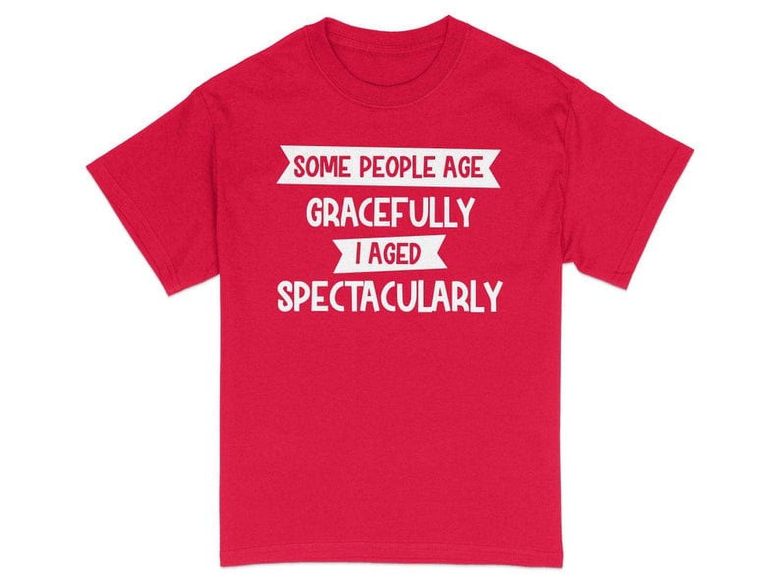 Funny Birthday TShirt, I Aged Spectacularly, Humorous Aging Tee, Gift for All Ages, Comfy