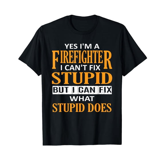Funny Black Firefighter T-Shirt with Humorous "I Can't Fix Stupid" Message for Firefighters