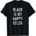 thumbnail image 1 of Funny Black Is My Happy Color Goth Punk Emo Gift T-Shirt, 1 of 3