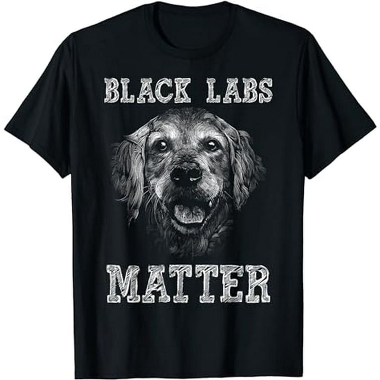 Funny Black Labs Matter Labrador Lab Dog Lover Humor T Shirt Walmart