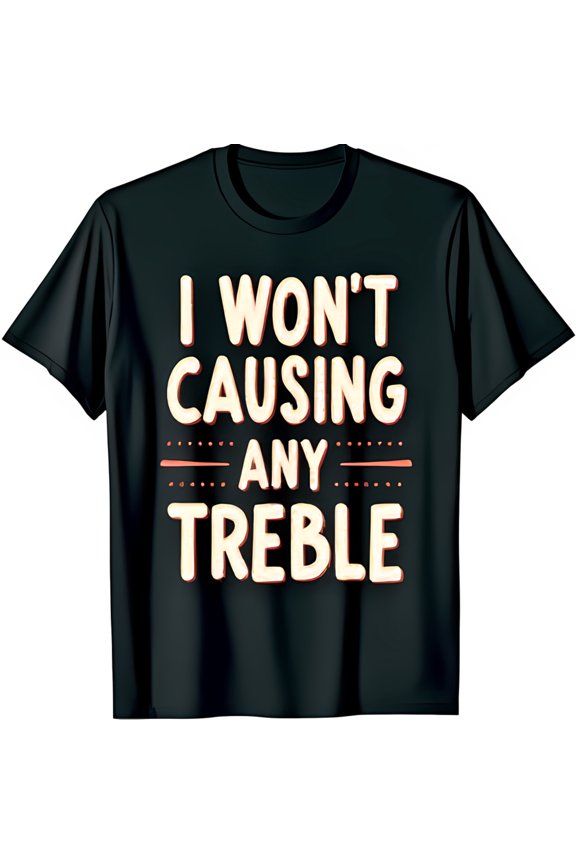Funny Black T-Shirt I Won t Causing Any Treble Graphic Tee with Red Lines