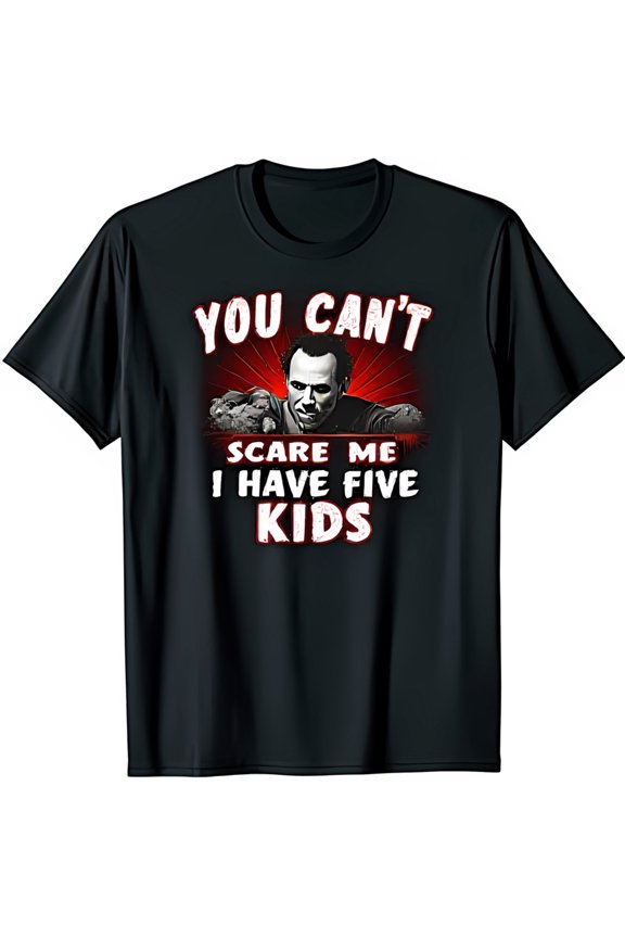 Funny Black T-Shirt: YOU CAN T SCARE ME I HAVE FIVE Graphic Tee