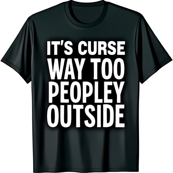 Funny Black T-Shirt with Bold 'It's Curse Way Too Peopley Outside' Graphic