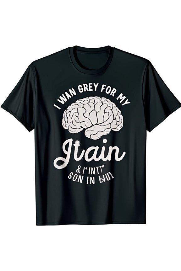 Funny Black T-Shirt with Cartoon Brain Design I wan grey for my gtain & rint son in eud Graphic Tee