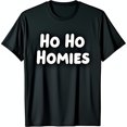 thumbnail image 1 of Funny Black T-Shirt with Ho Ho Homies Slogan Comfortable & Stylish Everyday Wear, 1 of 5