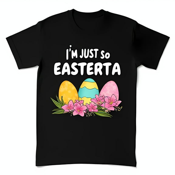 Funny Black T-Shirt with I m Just So Easterta & Colorful Cartoon Easter Eggs
