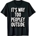 thumbnail image 1 of Funny Black T-Shirt with It s Way Too Peopley Outside Graphic Casual Neck, 1 of 5