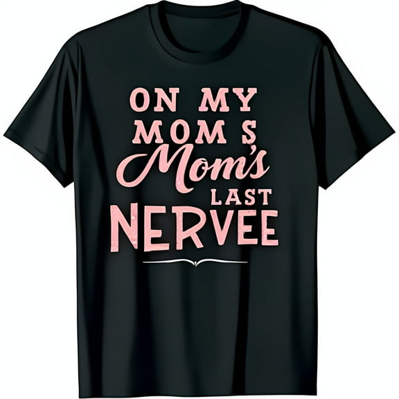 Funny Black T-Shirt with ON MY MOM S Mom s LAST NERVEE Graphic in Pink