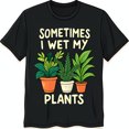 thumbnail image 1 of Funny Black T-Shirt with 'Sometimes I Wet My Plants' Graphic for Garden Lovers, 1 of 5