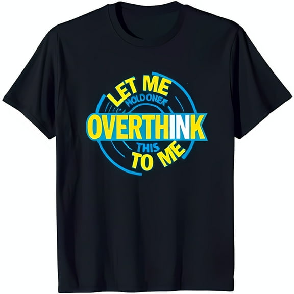 Funny Black T-Shirt with Vibrant Circular Design Let Me Overthink This To Me Graphic Tee