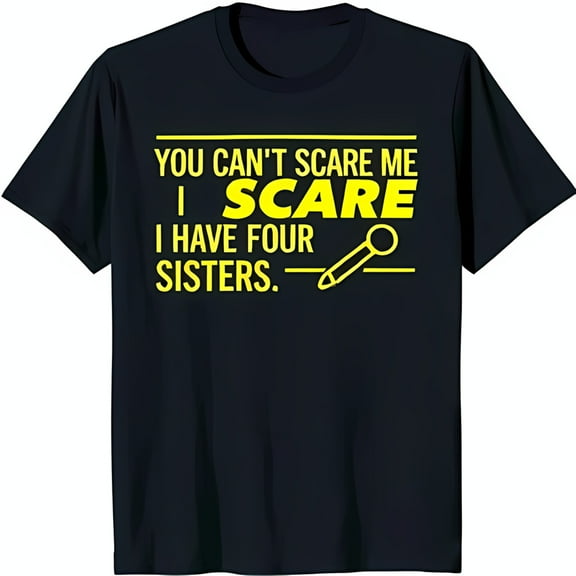 Funny Black T-Shirt with Yellow Text: 'You Can't Scare Me I Scare' & Design for Sisters
