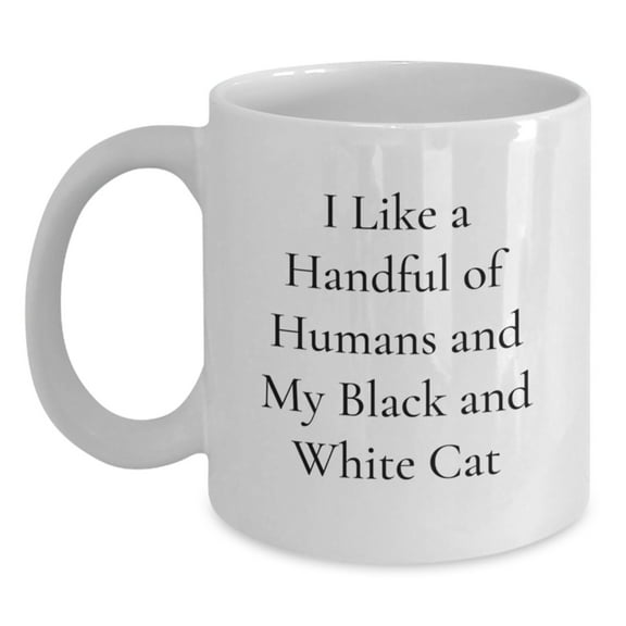 Funny Black and White Cat Gifts from Friends and Family, I Like A Handful Of Humans And My Black And White Cat White Coffee Mug for Graduation, Unique and Humorous Ceramic Mug for Men and Women