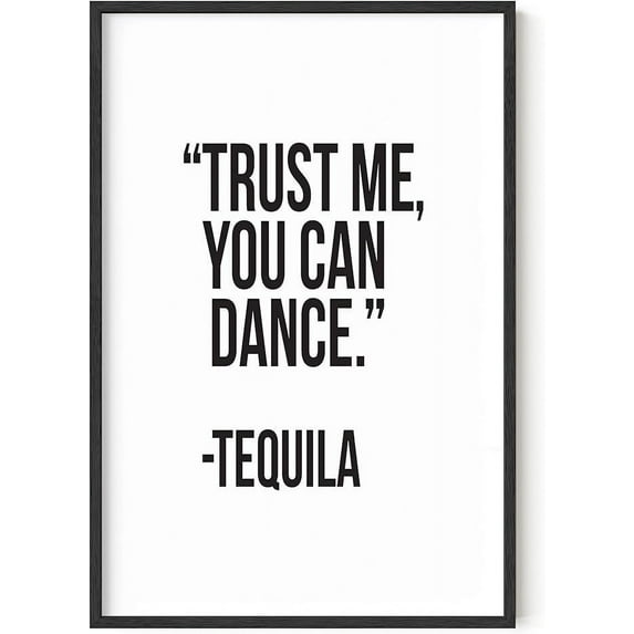 Funny Black and White Decor By Haus and Hues | Funny Bar Decoration, College Dorm Room Accessories, Posters for College Dorm Quotes Tequila Art Trust Me You Can Dance Art Print (Framed Black 24x36)