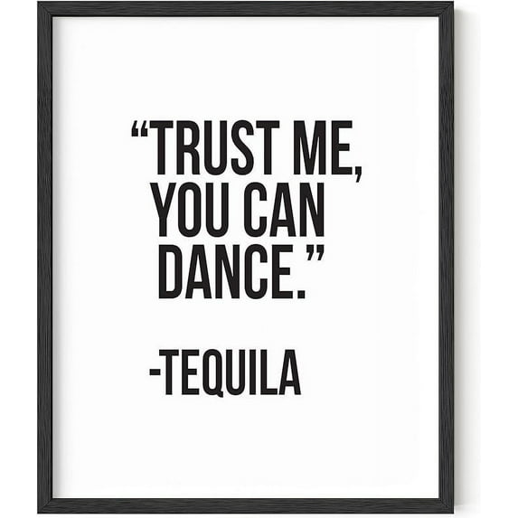 Funny Black and White Decor By Haus and Hues | Funny Bar Decoration, College Dorm Room Accessories, Posters for College Dorm Quotes Tequila Art Trust Me You Can Dance Art Print (Framed Black 16x20)