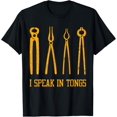 thumbnail image 1 of Funny Blacksmith Shirt Blacksmithing I Speak In Tongs Funny Creative Graphic T-Shirt, 1 of 3