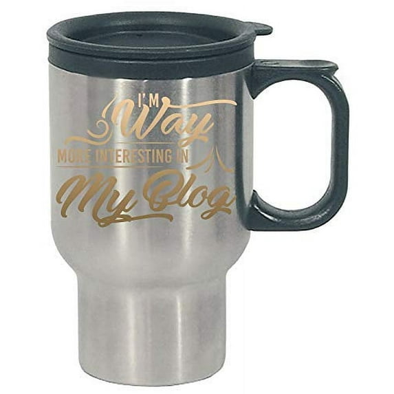 Funny Blogging - I'm Way More Interesting In My Blog - Online Writing Humor - Stainless Steel Travel Mug
