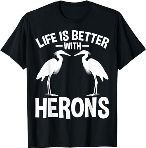 Funny Blue Heron Lover Gifts - Life Is Better with Herons T-Shirt ...