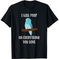 thumbnail image 1 of Funny Blue fallow parrotlet will poop on everything you love T-Shirt, 1 of 5