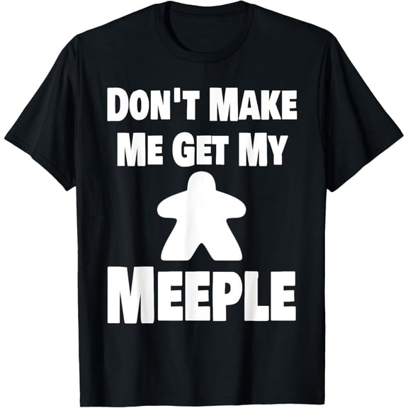 Funny Boardgame Don't Make Me Get My Meeple Board Game T-Shirt