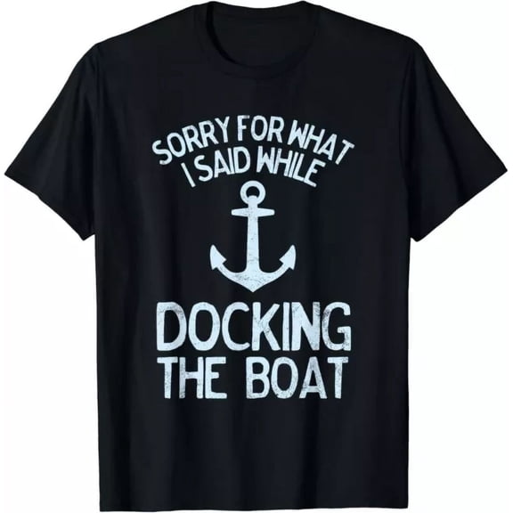Funny Boating Sorry What I Said Docking Boat Gifts T-Shirt Unisex S-5XL Hot Trending Shirt, Vintage Birthday Gift