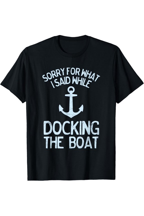 t-shirt Funny Boating Sorry What I Said Docking Boat T-Shirt mens，black，women，funny，journey，Crew Neck, Short Sleeve,custom clothing patterns.gift