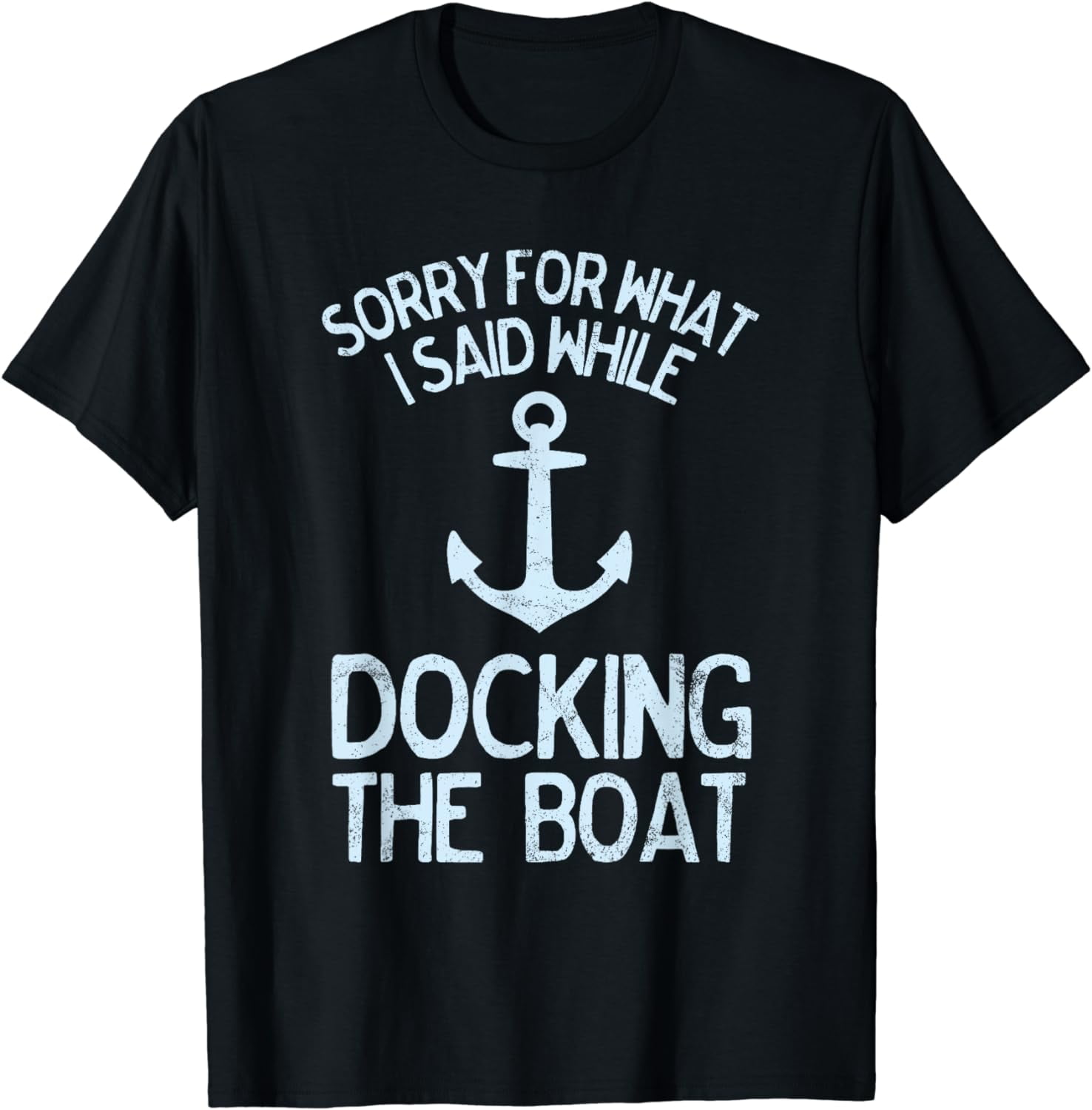 Funny Boating Tshirt Sorry What I Said Docking Boat Funny Boating Tshirt Sorry What I Said Docking Boat