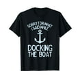 thumbnail image 1 of Funny Boating Sorry What I Said Docking Boat T-Shirt, 1 of 5