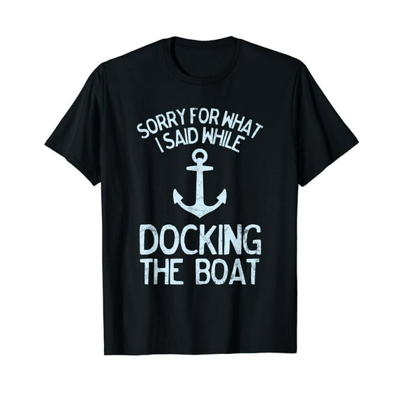 Funny Boating Sorry What I Said Docking Boat T-Shirt